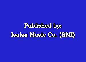 Published by

Isalee Music Co. (BMI)