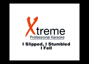 I Slipped, I stumbled
I Fell