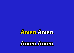 Amen Amen
Amen Amen