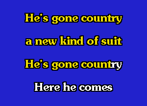 He's gone country

a new kind of suit

He's gone country

Here he comes