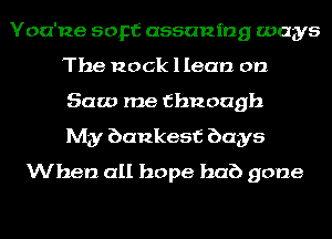 Yoa'ne 50135 (1956112ng ways
The Rock llean on
Saw me fbnoagh
My bankest bays
When all hope hub gone