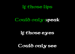 1p those lips

Coalb only speak

1p those eyes

Coalb only see