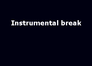 Instrumental break