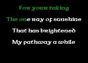 F012 yuan taking
The one nay op sunshine

That has bnighfeneb

My pathway (1 while