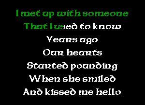 lmef up with someone
That 10586 to know
Yeans ago
Can heanfs
Stanfeb poanbmg
When she smileb
Anb kfsseb me hello