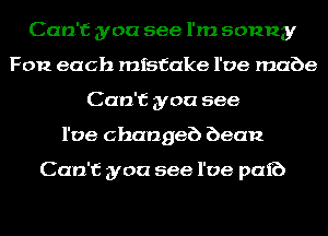 Can't you see I'm sonny
Fon each mistake l'oe mabe
Can't you see
l'oe changeb bean

Can't you see l'oe puff)