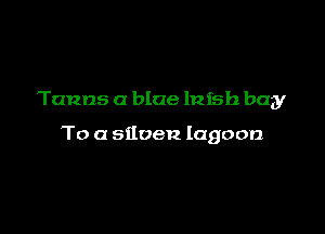 Tunas a blue lni'sb buy

To a siloen lagoon