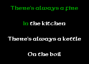 Thene's always a Fine

1!) the kitchen

Thene's always a kettle

On the boil