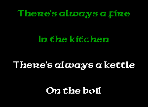 Thene's always a Fine

1!) the kitchen

Thene's always a kettle

On the boil