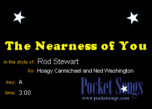 I? 41

The Nearness of You

inthve style 01 Rod Stewan
by Hoagy Carmachael and Ned Wasrmgton

3ng PucketSmgs

mWeom