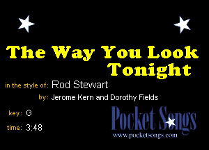 I? 41
The Way You Look

Tonight

inthve style 01 Rod Stewan
bv Jerome Kern and Dowahy Fuelds

Pocket Smgs

mWeom