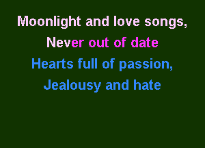 Moonlight and love songs,
Never out of date