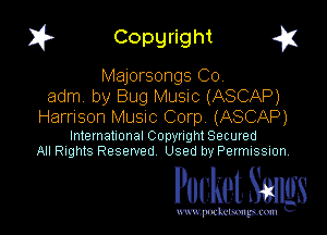 1? Copyright q

Majorsongs C0.
adm. by Bug Music (ASCAP)
Harrison Musuc Corp (ASCAP)

International Copynght Secured
All Rights Reserved Used by Permission.

Pocket. Saws

uwupockemm