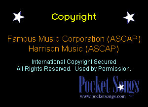 1? Copyright q

Famous Music Corporation (ASCAP)
Harrison Music (ASCAP)

International Copynght Secured
All Rights Reserved Used by Permission.

Pocket. Saws

uwupockemm