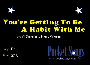 I? 41

You're Getting To Be
A Habit With Me

by Al Dubm and HmryWanen

31336 PucketSmgs

mWeom