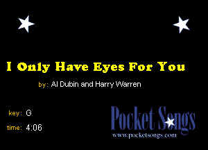 I? 41

I Only Have Eyes For You

by Al Dubm and HmryWanen

Pocket Smgs

mWeom