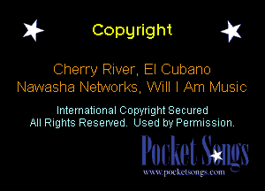 I? Copgright g

Cherry River, El Cubano
Nawasha Networks. Will I Am Music

International Copynght Secured
All Rights Reserved Used by Permission

Pocket Smlgs

www. podcetsmgmcmlc