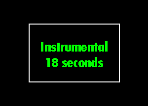 lnsIrumenlul
18 seconds