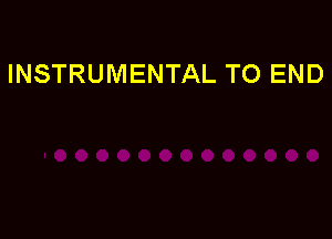 INSTRUMENTAL TO END