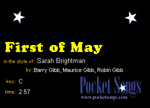 I? 451

First of May

mm 51er ot Satah Bnghtman
by Barry Gibb, Maunce Gibb, Robm Gibb

31 cheth

www.pcetmaxu