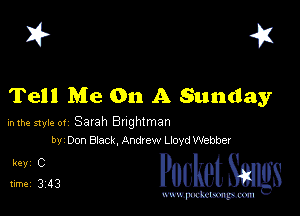I? 451

Tell Me On A Sunday

mm 51er ot Satah Bnghtman
by Don Black, Andrew Lloyd Webber

5,1243 PucketSmlgs

www.pcetmaxu