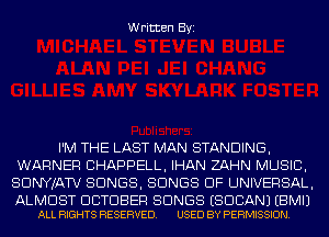Written Byi

I'M THE LAST MAN STANDING,
WARNER CHAPPELL, IHAN ZAHN MUSIC,
SDNYJATV SONGS, SONGS OF UNIVERSAL,

ALMOST DBTDBER SONGS ESDCANJ EBMIJ
ALL RIGHTS RESERVED. USED BY PERMISSION.