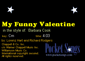 I? 451

My Funny Valentine

m the style of Barbara Cook

key Cm 1m 4 03
by, Lorenz Han and Richard Rodgers

Chappell 8 Co Inc
clo Warner Chappell Mme Inc
Wllliamson MJSIc Co

Imemational copynght secured
m ngms resented, mmm