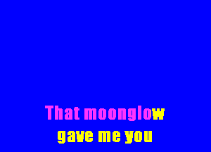That muonglow
gave me mm