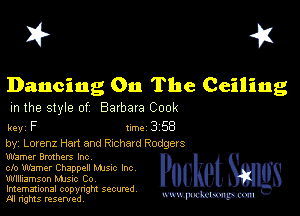 I? 451

Dancing On The Ceiling

m the style of Barbara Cook

key F Inc 3 58
by, Lorenz Han and Richard Rodgers

Warner Brothers Inc
clo Warner Chappell Mme Inc
Wllliamson MJSIc Co

Imemational copynght secured
m ngms resented, mmm