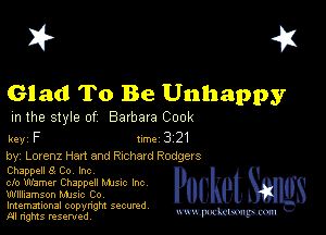 I? 451

Glad To Be Unhappy

m the style of Barbara Cook

key F 1m 3 21
by, Lorenz Han and Richard Rodgers

Chappell 8 Co Inc
clo Warner Chappell Mme Inc
Wllliamson MJSIc Co

Imemational copynght secured
m ngms resented, mmm