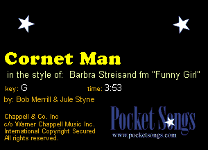 I? 451

Comet Mann

m the style of Barbra Streisand fm Funny Gui

key (3 1m 3 53
by, Bob Mama 3 Jule Styne

Chappell 8 Co, Inc

cfo Warner Chappell Mmc Inc
Imemational Copynght Secumd
M rights resentedv