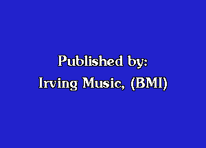 Published by

Irving Music, (BMI)
