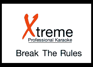 treme

a4r3k

Break The Rules