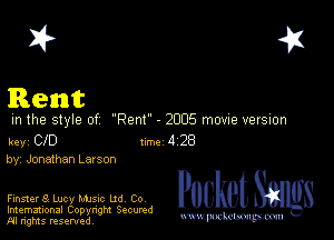 I? 451

Rent

m the style of Rem - 2005 movne versuon

key CID Inc 4 28

by, Jonathan Larson

Finster8 Lucy Mme Ud Co

Imemational Copynght Secumd
M rights resentedv