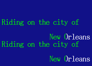 Riding on the city of

New Orleans
Riding on the city of

New Orleans