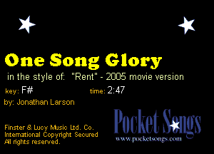 I? 451

One Song Glory

m the style of Rem - 2005 movne versuon

key F 1m 2 117
by, Jonathan Larson

Finster8 Lucy Mme Ud Co

Imemational Copynght Secumd
M rights resentedv