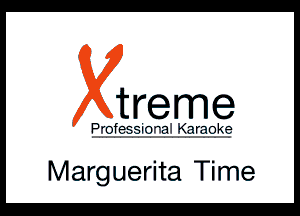 treme

P'IT-fER-ilfrTi Qrmk?

Marguerita Time