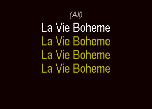 (Ar!)
La Vie Boheme
La Vie Boheme

La Vie Boheme
La Vie Boheme