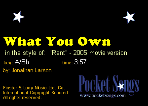 I? 451

What You Own

m the style of Rem - 2005 movne versuon

key NBb 1m 3 57

by Jonathan La! son

Finster8 Lucy Mme Ud to Pocket
Imemational Copynght Secumd

M ngms resented