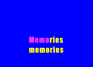 Memories
memories