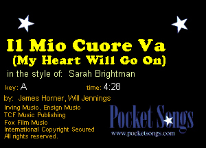 2?

111 Mio Cuore Va

(My Heart Will Go On)
m the style of Sarah Bughlman

keyA lm428

by, James Homer,wm Jennmgs
lrmng Manc, Burgh MJs-c

TCF MJSlc Publishing

F01 Film MJSIc

Imemational Copynght Secumd
M rights resentedv