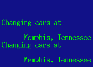 Changing cars at

Memphis, Tennessee
Changing cars at

Memphis, Tennessee