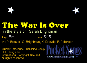 I? 451
The War lIs Over

m the style of Sarah Bughlman

key Em 1m 5 15
by, P Benzer,S Bnghtman,K Draude,F Peterson

warner Tamenane PUDhShlng Group
BMG Songs Inc,

Imemational Copynght Secumd
M rights resentedv