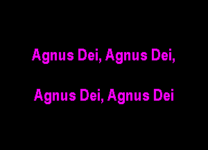 Agnus Dei, Agnus Dei,

Agnus Dei, Agnus Dei