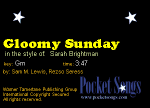 2?

Glloomy sunday

m the style of Sarah Bughlman

key Gm 1m 3 117
by SamM Lewxs Rezso Seress

Warner Tamenane Publishing Group Pocket

Imemational Copynght Secumd
M ngms resented