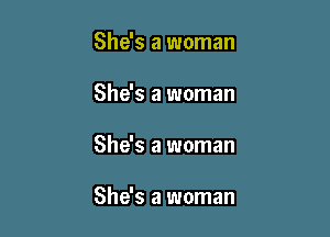 She's a woman
She's a woman

She's a woman

She's a woman