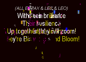 (ALL. E MAX a LE2? 82 LEO)

Witheiruszin britismice
-. i-Th-' vusilienmg

Up toget-hiritif Bitma'zoom!
aey're Bi- '2 1d Bloom!