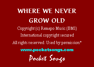 WHERE WE N EVER

GROW OLD
Copyright (c) Ramapo Musut (BMIJ

International copyright secured
All rights reserved. Used by permtssxow

www.pockctsongs.com

Pedal Satsgxz