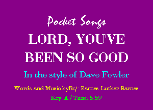 pm 50454
LORD, Y OU'VE
BEEN SO GOOD

In the style of Dave Fowler

Words and Music byRcf' Barnes Luthm' Barnes
KCYE A Timci 559