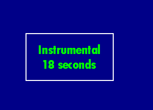 Instrumental
18 seconds